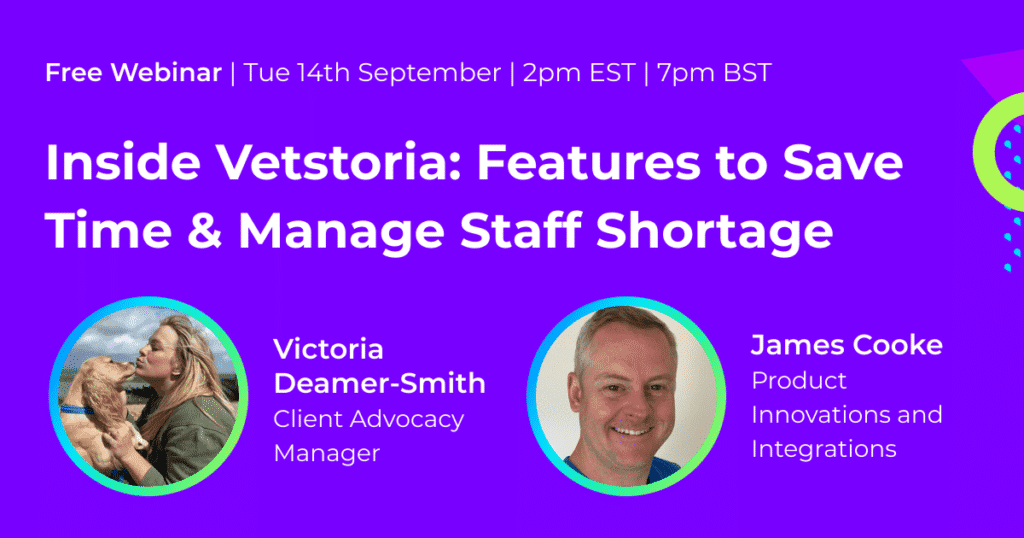 Inside Vetstoria: Features to Save Time and Manage Staff Shortages