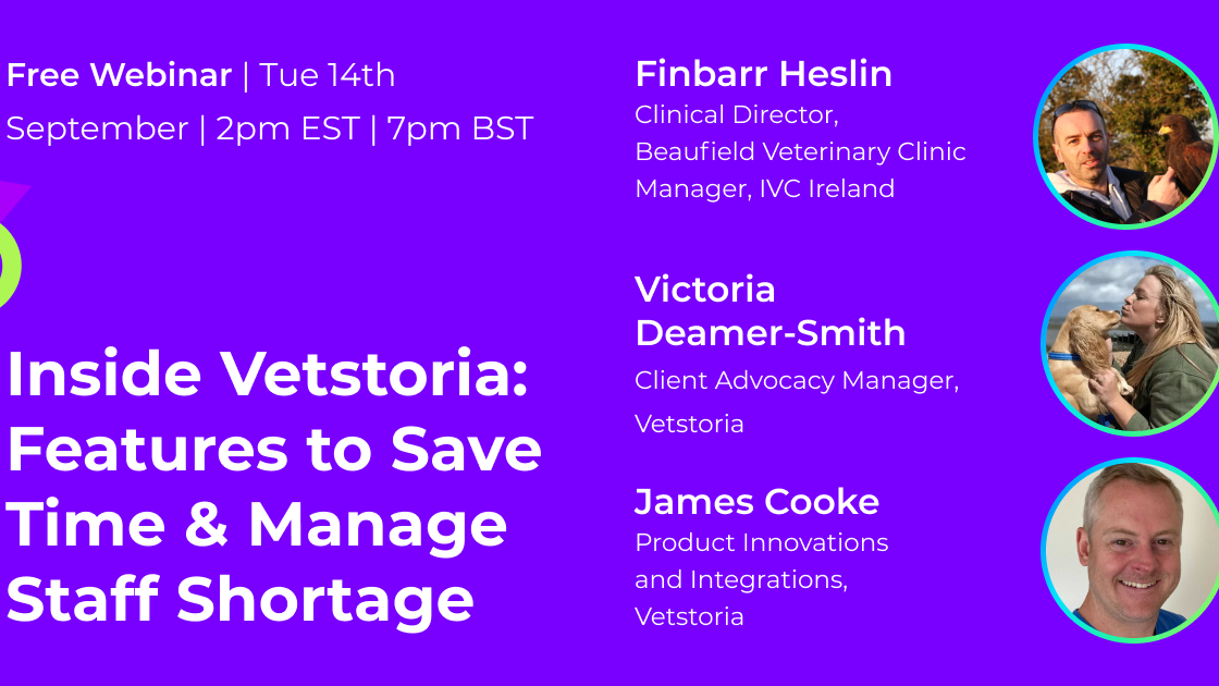 Inside Vetstoria: Features to Save Time and Manage Staff Shortages