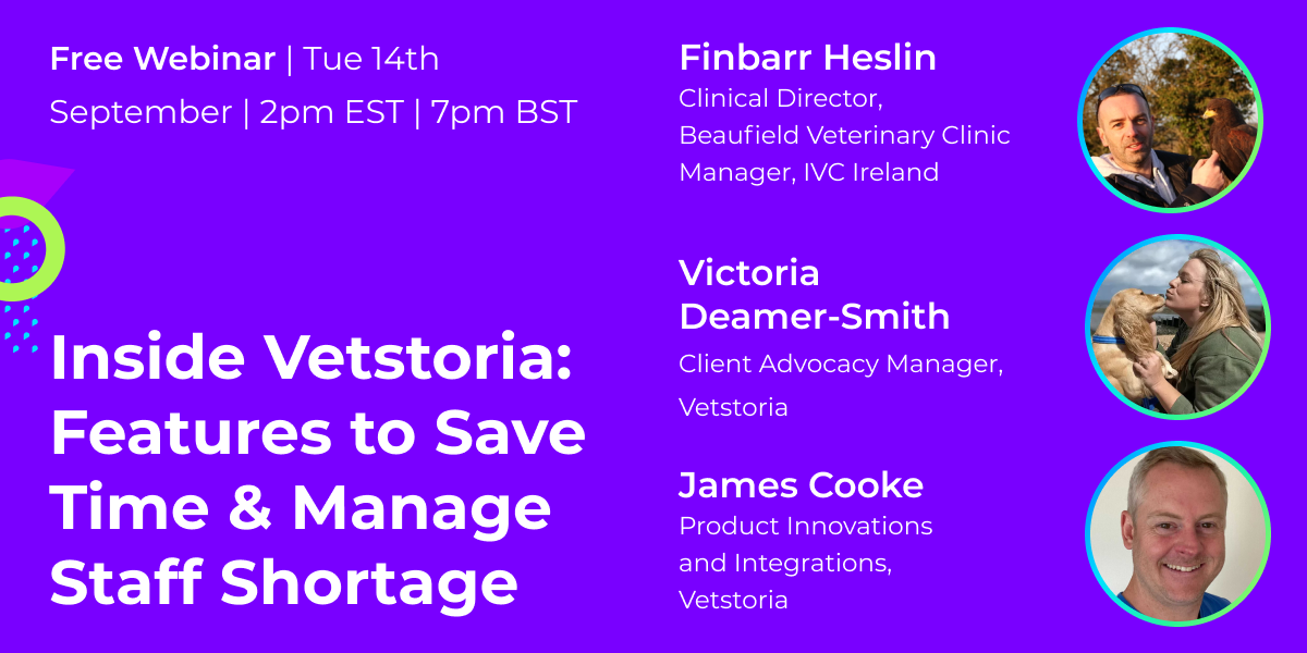 Inside Vetstoria: Features to Save Time and Manage Staff Shortages