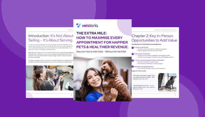 The Extra Mile – How to Maximise Every Veterinary Appointment for Happier Pets & Healthier Revenue Vetstoria eGuide